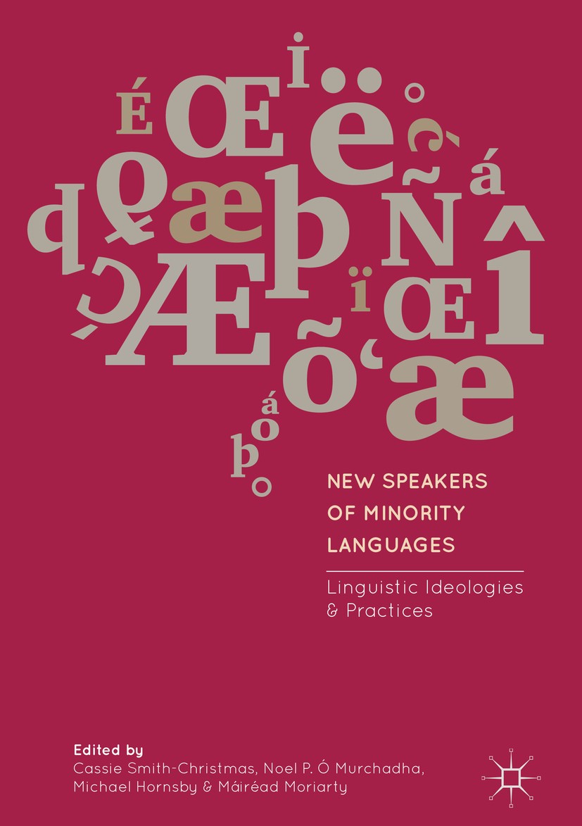 Titlebook: New Speakers of Minority Languages; Linguistic Ideologie Cassie Smith-Christmas,Noel P. Ó Murchadha,Máiréad Book 2018 The Editor(s) (if app Titlebook: New Speakers of Minority Languages; Linguistic Ideologie Cassie Smith-Christmas,Noel P. Ó Murchadha,Máiréad Book 2018 The Editor(s) (if app