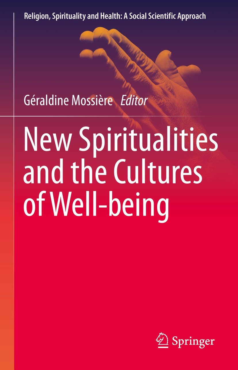 Titlebook: New Spiritualities and the Cultures of Well-being; Géraldine Mossière Book 2022 The Editor(s) (if applicable) and The Author(s), under exc Titlebook: New Spiritualities and the Cultures of Well-being; Géraldine Mossière Book 2022 The Editor(s) (if applicable) and The Author(s), under exc