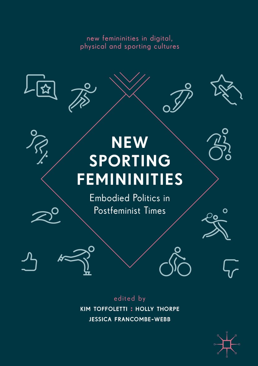 Titlebook: New Sporting Femininities; Embodied Politics in Kim Toffoletti,Holly Thorpe,Jessica Francombe-Webb Book 2018 The Editor(s) (if applicable) Titlebook: New Sporting Femininities; Embodied Politics in Kim Toffoletti,Holly Thorpe,Jessica Francombe-Webb Book 2018 The Editor(s) (if applicable)