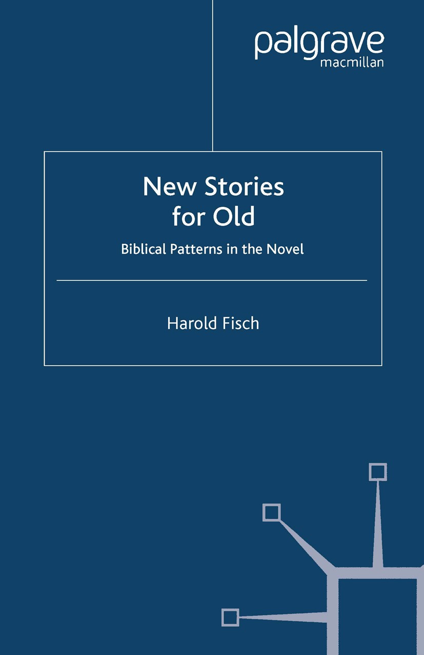 Titlebook: New Stories for Old; Biblical Patterns in Harold Fisch Book 1998 Palgrave Macmillan, a division of Macmillan Publishers Limited 1998 fictio Titlebook: New Stories for Old; Biblical Patterns in Harold Fisch Book 1998 Palgrave Macmillan, a division of Macmillan Publishers Limited 1998 fictio