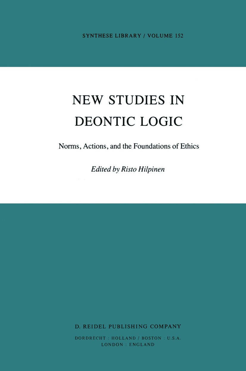 Titlebook: New Studies in Deontic Logic; Norms, Actions, and Risto Hilpinen Book 1981 D. Reidel Publishing Company, Dordrecht, Holland 1981 Medieval Titlebook: New Studies in Deontic Logic; Norms, Actions, and Risto Hilpinen Book 1981 D. Reidel Publishing Company, Dordrecht, Holland 1981 Medieval
