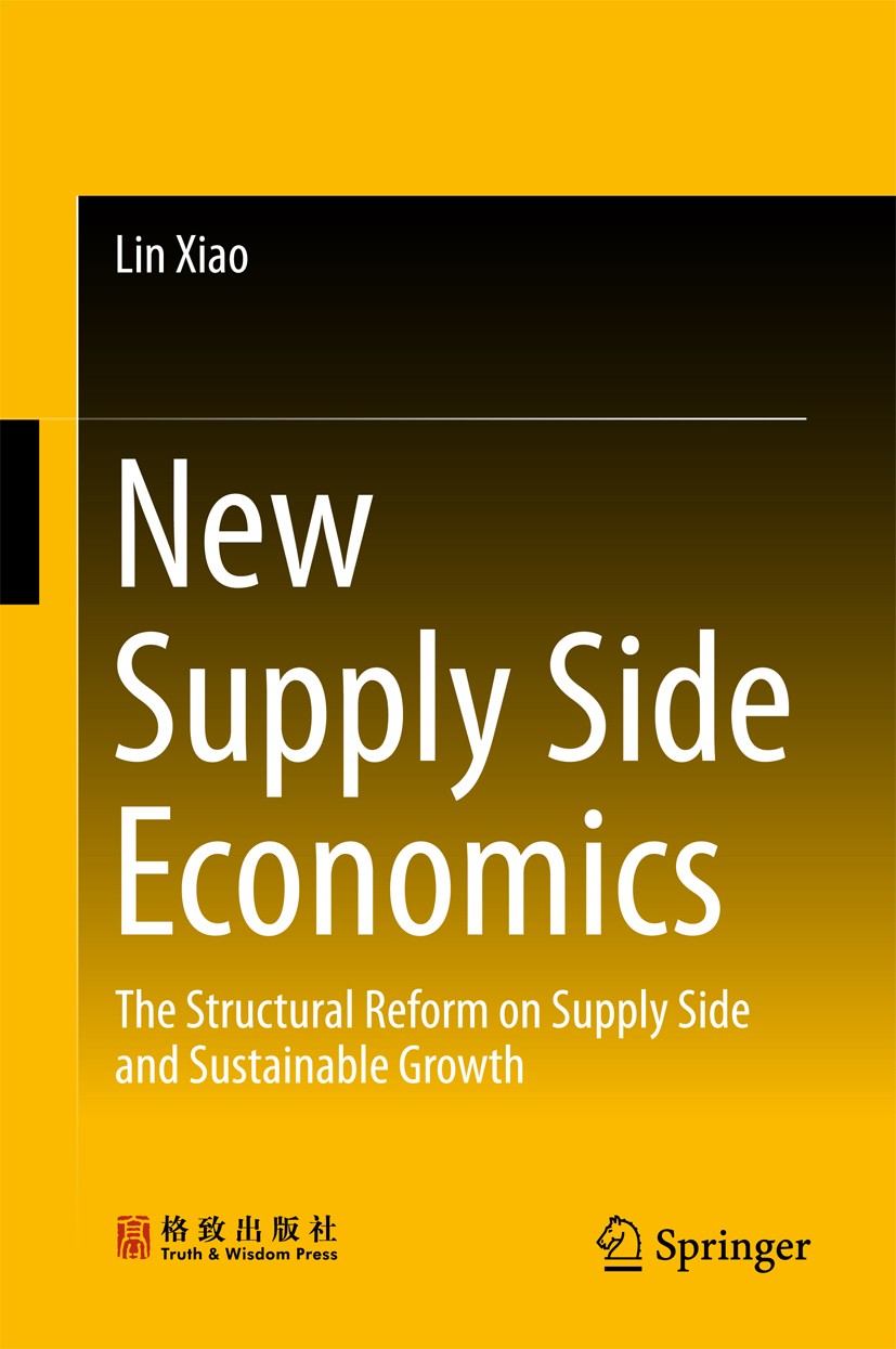 Titlebook: New Supply Side Economics; The Structural Refor Lin Xiao Book 2017 Truth and Wisdom Press and Springer Nature Singapore Pte Ltd. 2017 Suppl Titlebook: New Supply Side Economics; The Structural Refor Lin Xiao Book 2017 Truth and Wisdom Press and Springer Nature Singapore Pte Ltd. 2017 Suppl