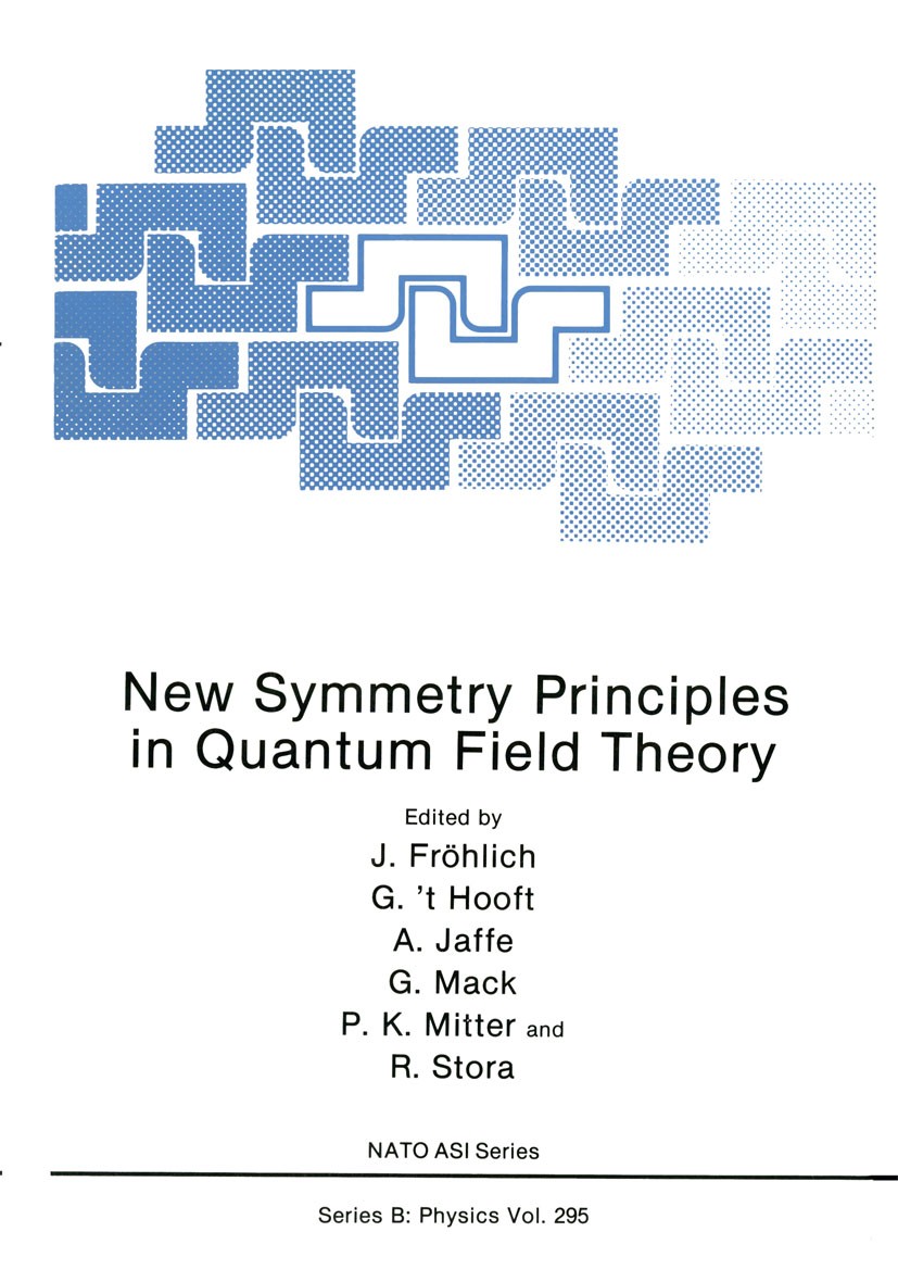 Titlebook: New Symmetry Principles in Quantum Field Theory; J. Fröhlich,G. Hooft,R. Stora Book 1992 Springer Science+Business Media New York 1992 bla Titlebook: New Symmetry Principles in Quantum Field Theory; J. Fröhlich,G. Hooft,R. Stora Book 1992 Springer Science+Business Media New York 1992 bla