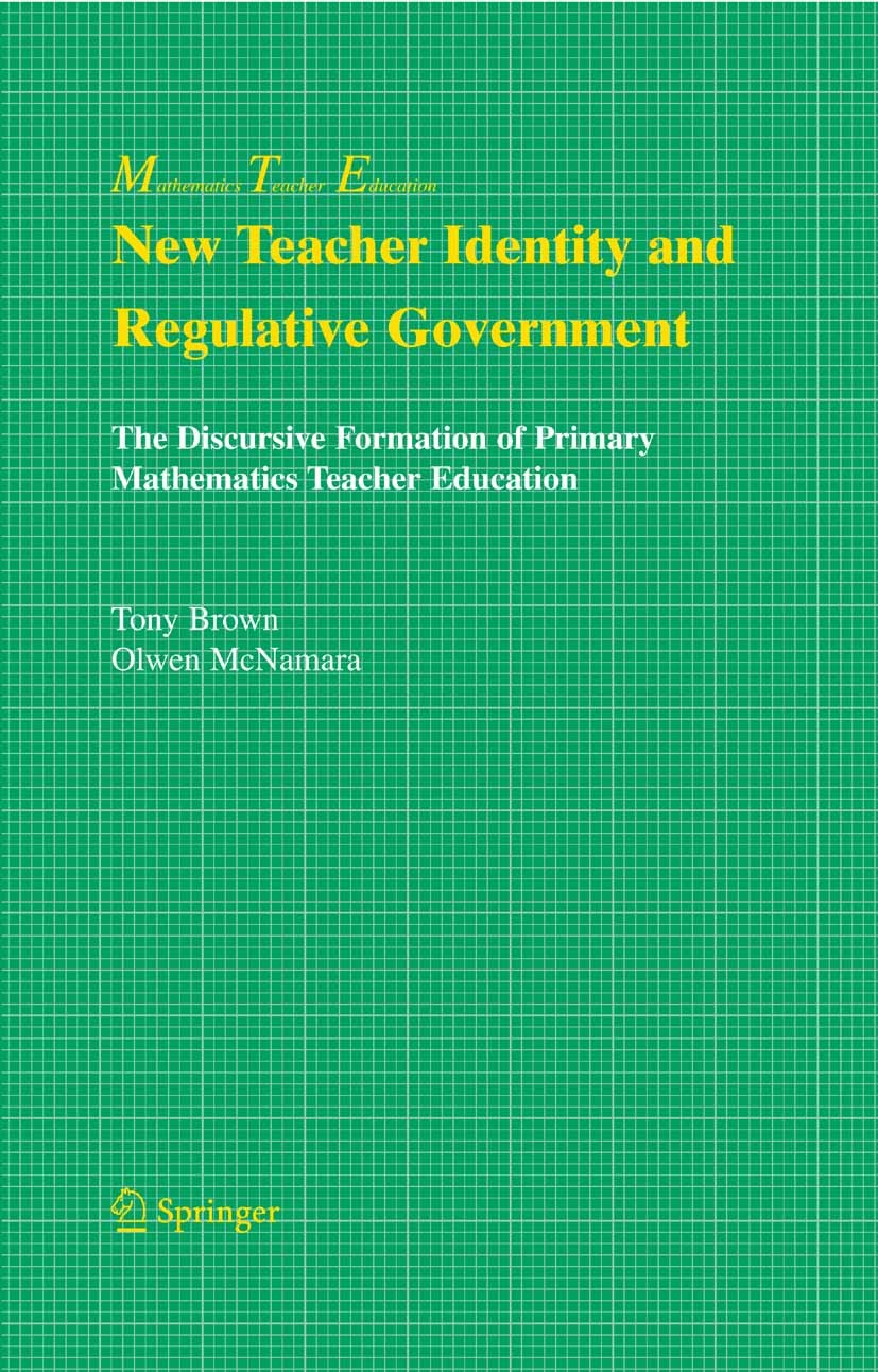 Titlebook: New Teacher Identity and Regulative Government; The Discursive Forma Tony Brown,Olwen McNamara Book 2005 Springer-Verlag US 2005 Locat.Trai Titlebook: New Teacher Identity and Regulative Government; The Discursive Forma Tony Brown,Olwen McNamara Book 2005 Springer-Verlag US 2005 Locat.Trai