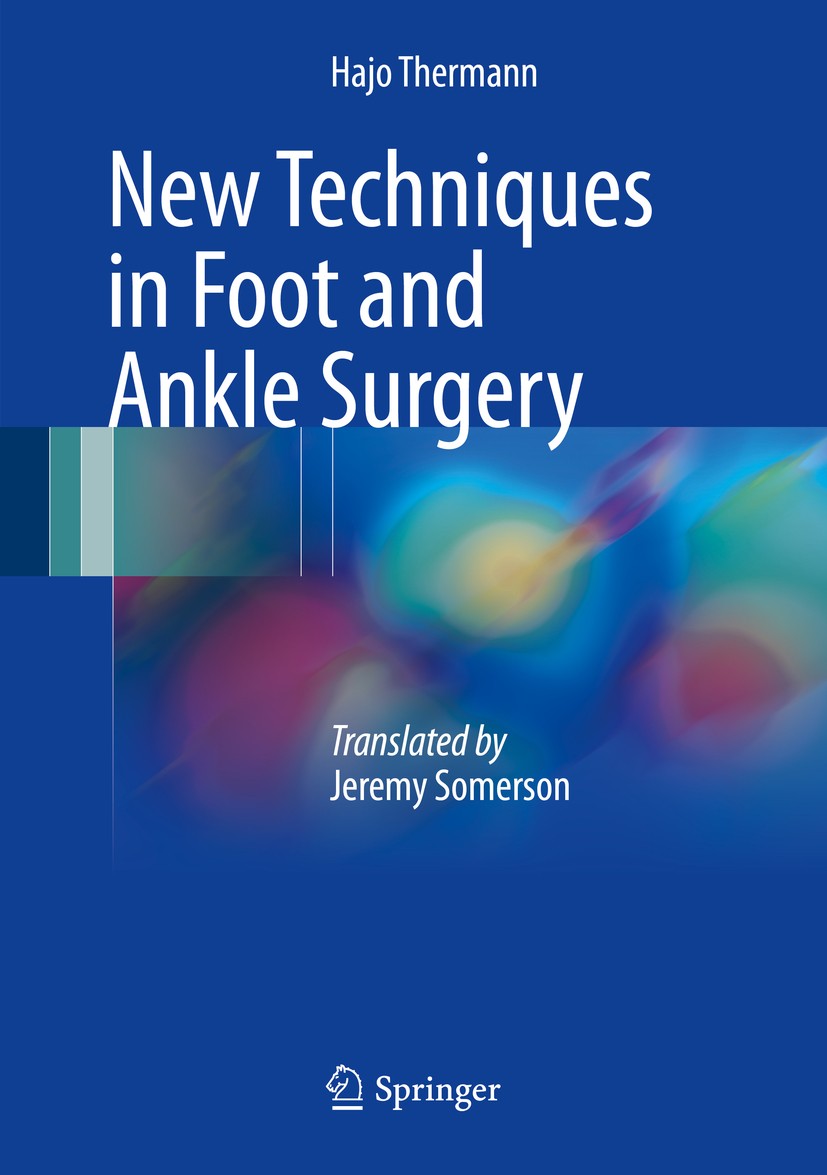 Titlebook: New Techniques in Foot and Ankle Surgery; Hajo Thermann Book 20171st edition Springer International Publishing AG 2017 Minimally invasive Titlebook: New Techniques in Foot and Ankle Surgery; Hajo Thermann Book 20171st edition Springer International Publishing AG 2017 Minimally invasive