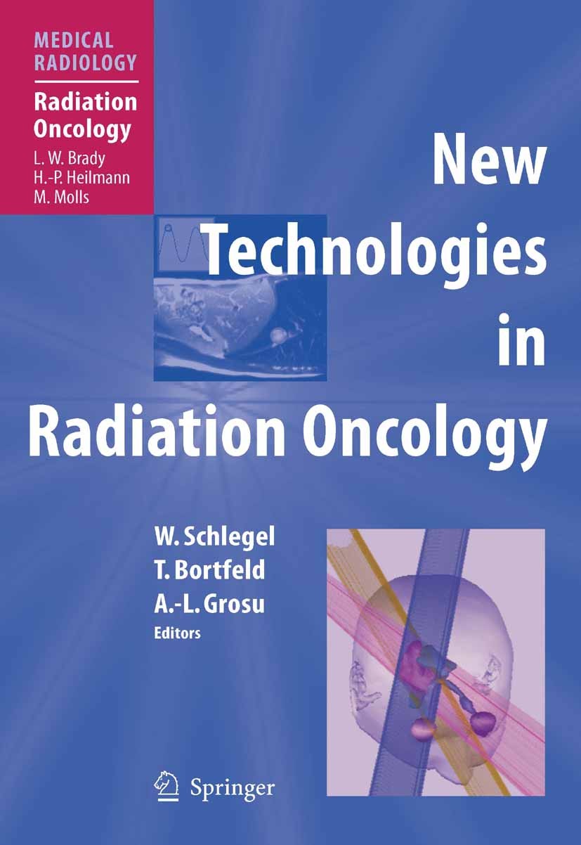 Titlebook: New Technologies in Radiation Oncology; Wolfgang Schlegel (Professor),Thomas Bortfeld (Pro Book 2006 Springer-Verlag Berlin Heidelberg 200 Titlebook: New Technologies in Radiation Oncology; Wolfgang Schlegel (Professor),Thomas Bortfeld (Pro Book 2006 Springer-Verlag Berlin Heidelberg 200