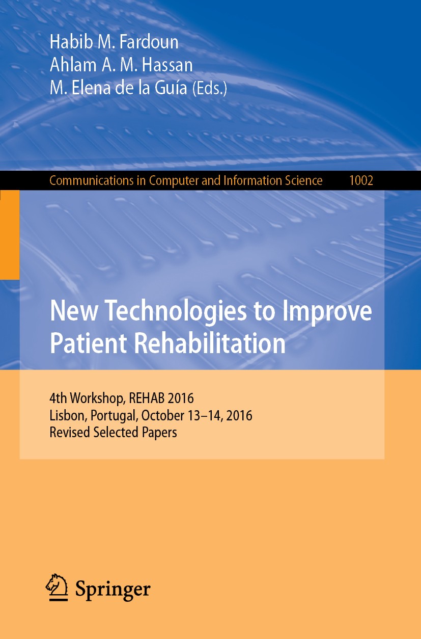 Titlebook: New Technologies to Improve Patient Rehabilitation; 4th Workshop, REHAB Habib M. Fardoun,Ahlam A. M. Hassan,M. Elena de la Conference proc Titlebook: New Technologies to Improve Patient Rehabilitation; 4th Workshop, REHAB Habib M. Fardoun,Ahlam A. M. Hassan,M. Elena de la Conference proc