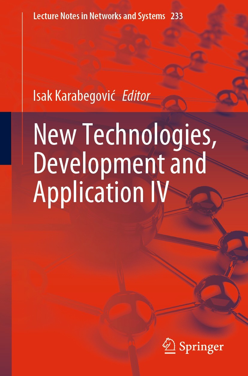 Titlebook: New Technologies, Development and Application IV; Isak Karabegović Conference proceedings 2021 The Editor(s) (if applicable) and The Autho Titlebook: New Technologies, Development and Application IV; Isak Karabegović Conference proceedings 2021 The Editor(s) (if applicable) and The Autho