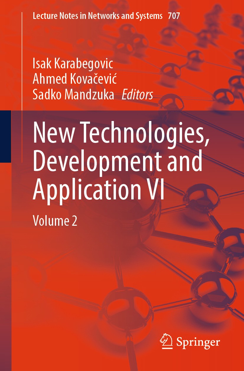 Titlebook: New Technologies, Development and Application VI; Volume 2 Isak Karabegovic,Ahmed Kovačević,Sadko Mandzuka Conference proceedings 2023 The Titlebook: New Technologies, Development and Application VI; Volume 2 Isak Karabegovic,Ahmed Kovačević,Sadko Mandzuka Conference proceedings 2023 The