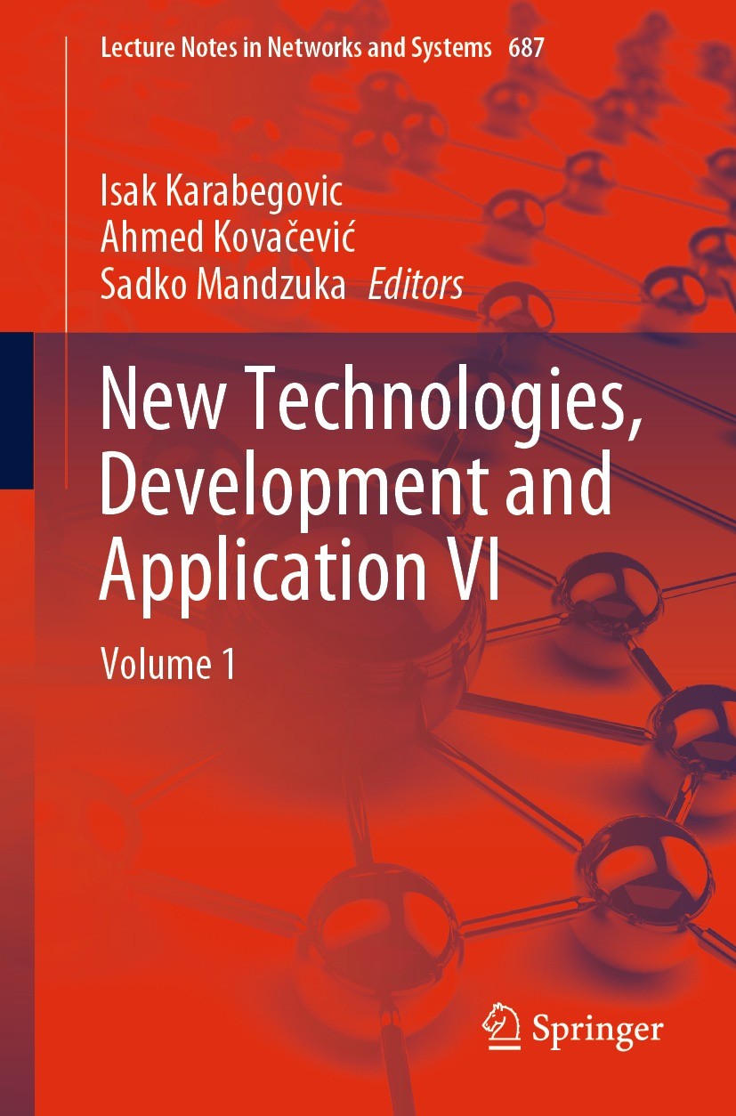 Titlebook: New Technologies, Development and Application VI; Volume 1 Isak Karabegovic,Ahmed Kovačević,Sadko Mandzuka Conference proceedings 2023 The Titlebook: New Technologies, Development and Application VI; Volume 1 Isak Karabegovic,Ahmed Kovačević,Sadko Mandzuka Conference proceedings 2023 The