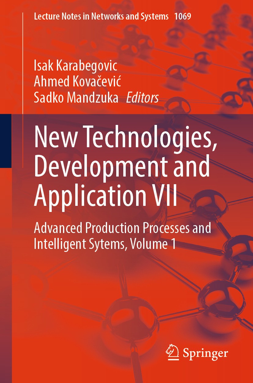 Titlebook: New Technologies, Development and Application VII; Advanced Production Isak Karabegovic,Ahmed Kovačević,Sadko Mandzuka Conference proceedi Titlebook: New Technologies, Development and Application VII; Advanced Production Isak Karabegovic,Ahmed Kovačević,Sadko Mandzuka Conference proceedi