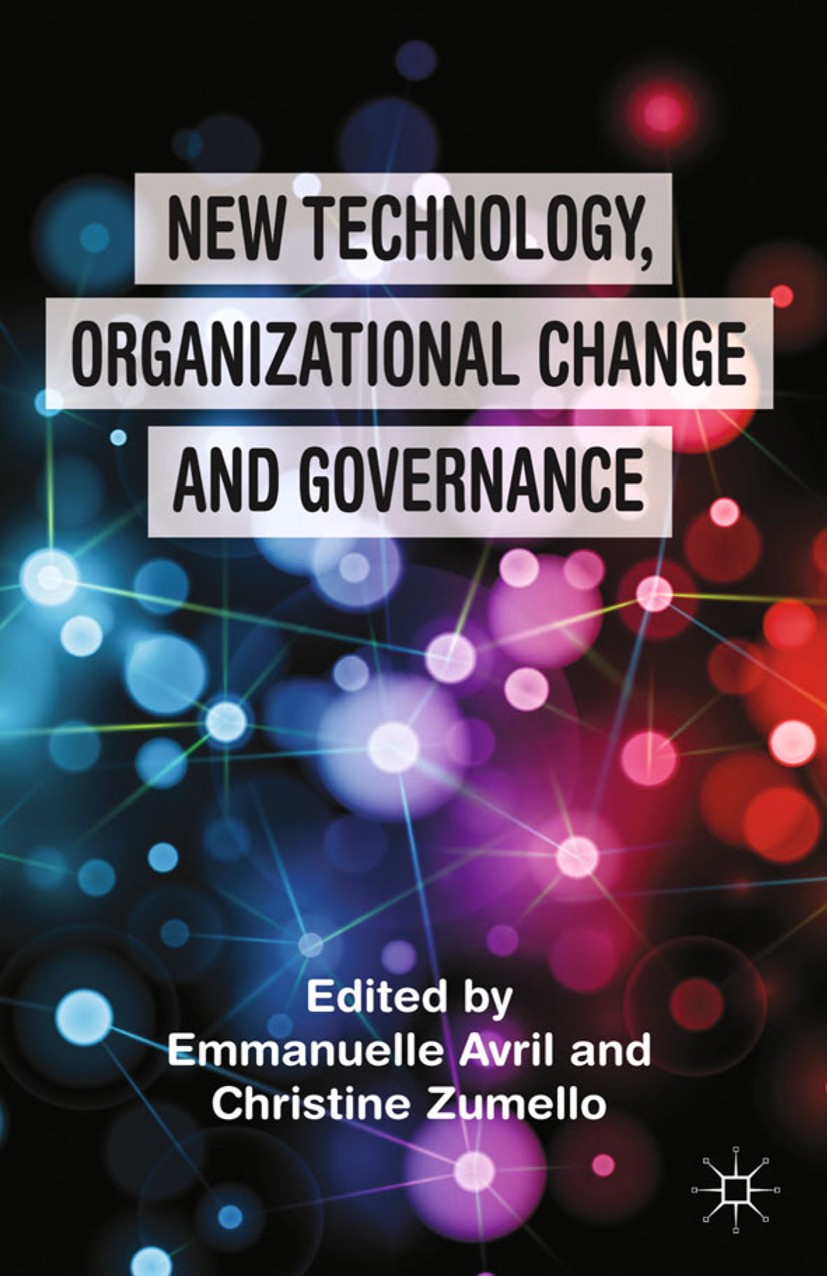 Titlebook: New Technology, Organizational Change and Governance; Emmanuelle Avril (Professor of Contemporary Britis Book 2013 Palgrave Macmillan, a d Titlebook: New Technology, Organizational Change and Governance; Emmanuelle Avril (Professor of Contemporary Britis Book 2013 Palgrave Macmillan, a d