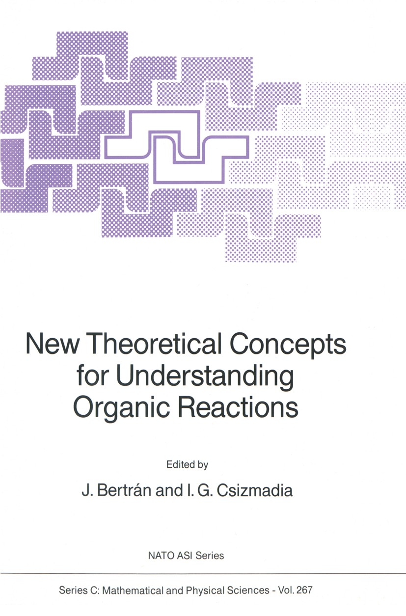 Titlebook: New Theoretical Concepts for Understanding Organic Reactions; J. Beltrán,I. G. Csizmadia Book 1989 Kluwer Academic Publishers 1989 Atom.PE Titlebook: New Theoretical Concepts for Understanding Organic Reactions; J. Beltrán,I. G. Csizmadia Book 1989 Kluwer Academic Publishers 1989 Atom.PE