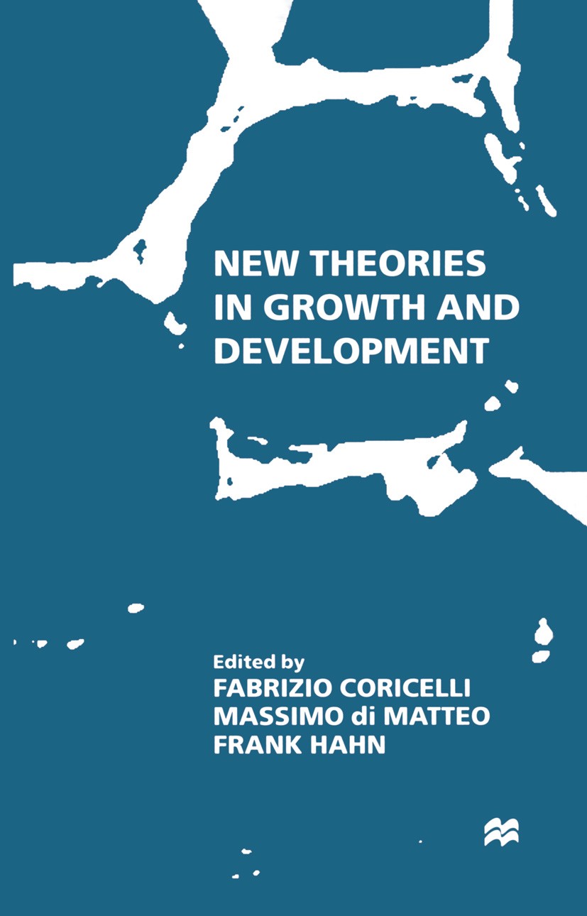 Titlebook: New Theories in Growth and Development; Fabrizio Coricelli,Massimo di Matteo,Frank Hahn (E Book 1998 Palgrave Macmillan, a division of Mac Titlebook: New Theories in Growth and Development; Fabrizio Coricelli,Massimo di Matteo,Frank Hahn (E Book 1998 Palgrave Macmillan, a division of Mac