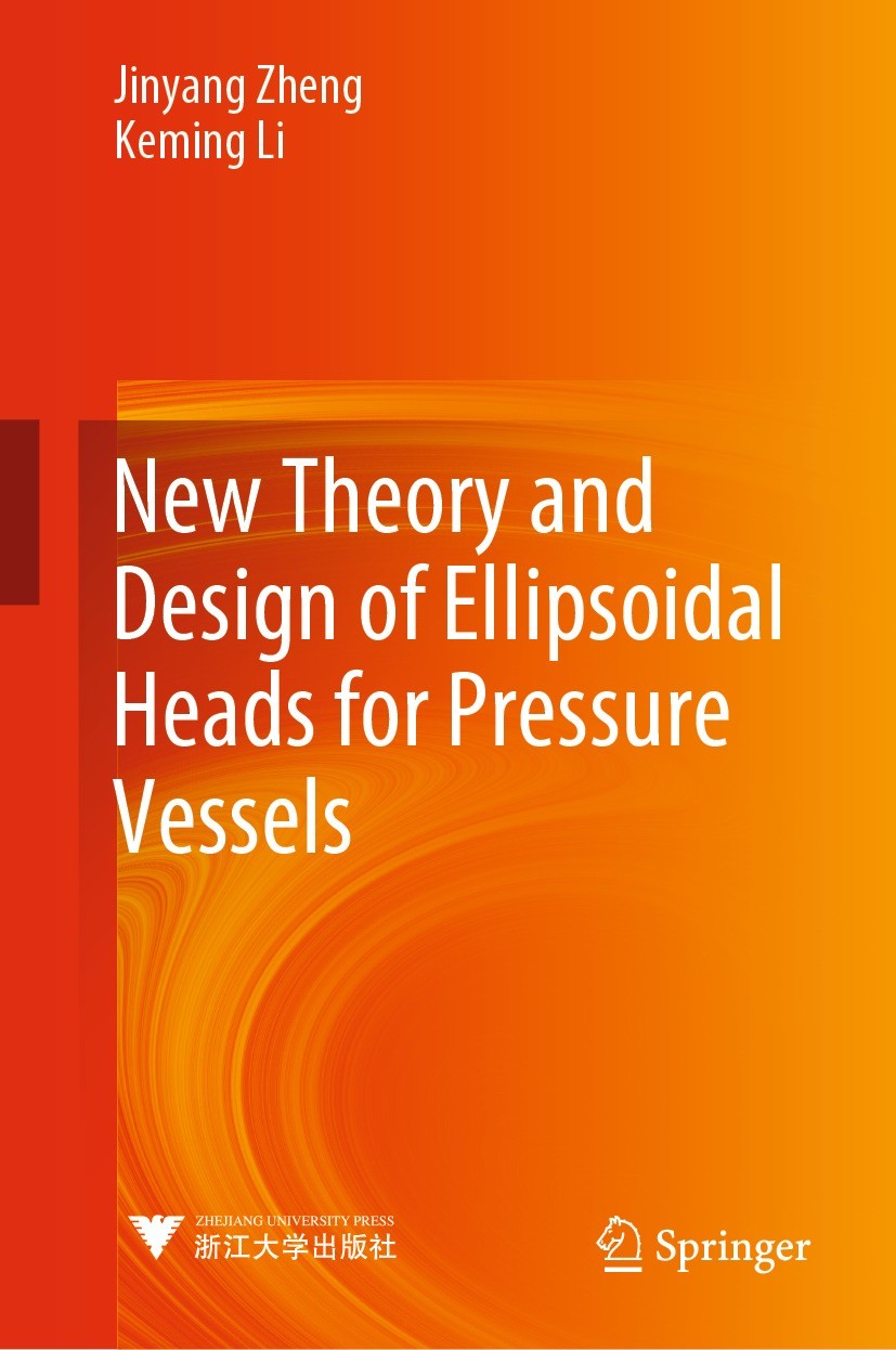 Titlebook: New Theory and Design of Ellipsoidal Heads for Pressure Vessels; Jinyang Zheng,Keming Li Book 2021 Zhejiang University Press 2021 Ellipsoi Titlebook: New Theory and Design of Ellipsoidal Heads for Pressure Vessels; Jinyang Zheng,Keming Li Book 2021 Zhejiang University Press 2021 Ellipsoi