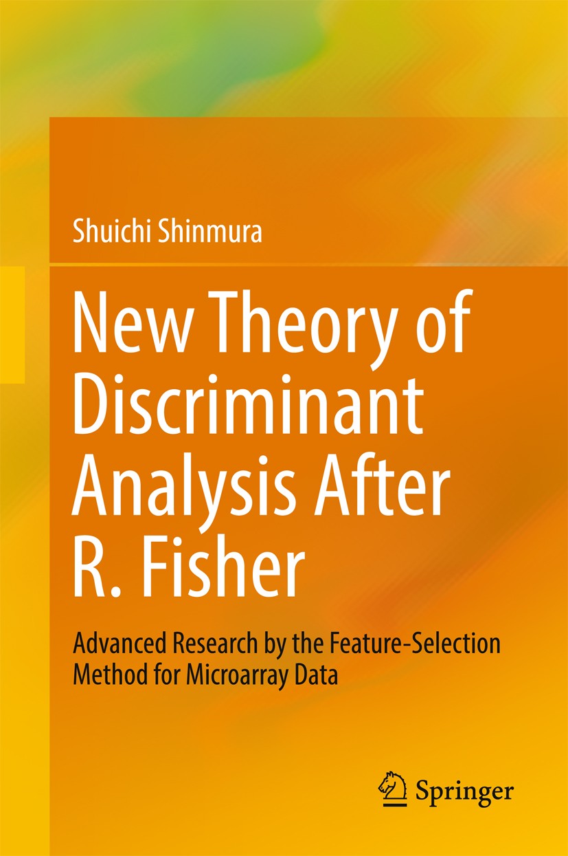 Titlebook: New Theory of Discriminant Analysis After R. Fisher; Advanced Research by Shuichi Shinmura Book 2016 Springer Science+Business Media Singap Titlebook: New Theory of Discriminant Analysis After R. Fisher; Advanced Research by Shuichi Shinmura Book 2016 Springer Science+Business Media Singap