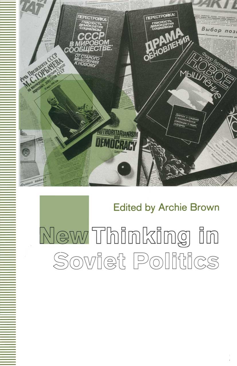 Titlebook: New Thinking in Soviet Politics; Archie Brown (Professor of Politics) Book 1992 Archie Brown 1992 communism.economy.foreign policy.politic Titlebook: New Thinking in Soviet Politics; Archie Brown (Professor of Politics) Book 1992 Archie Brown 1992 communism.economy.foreign policy.politic