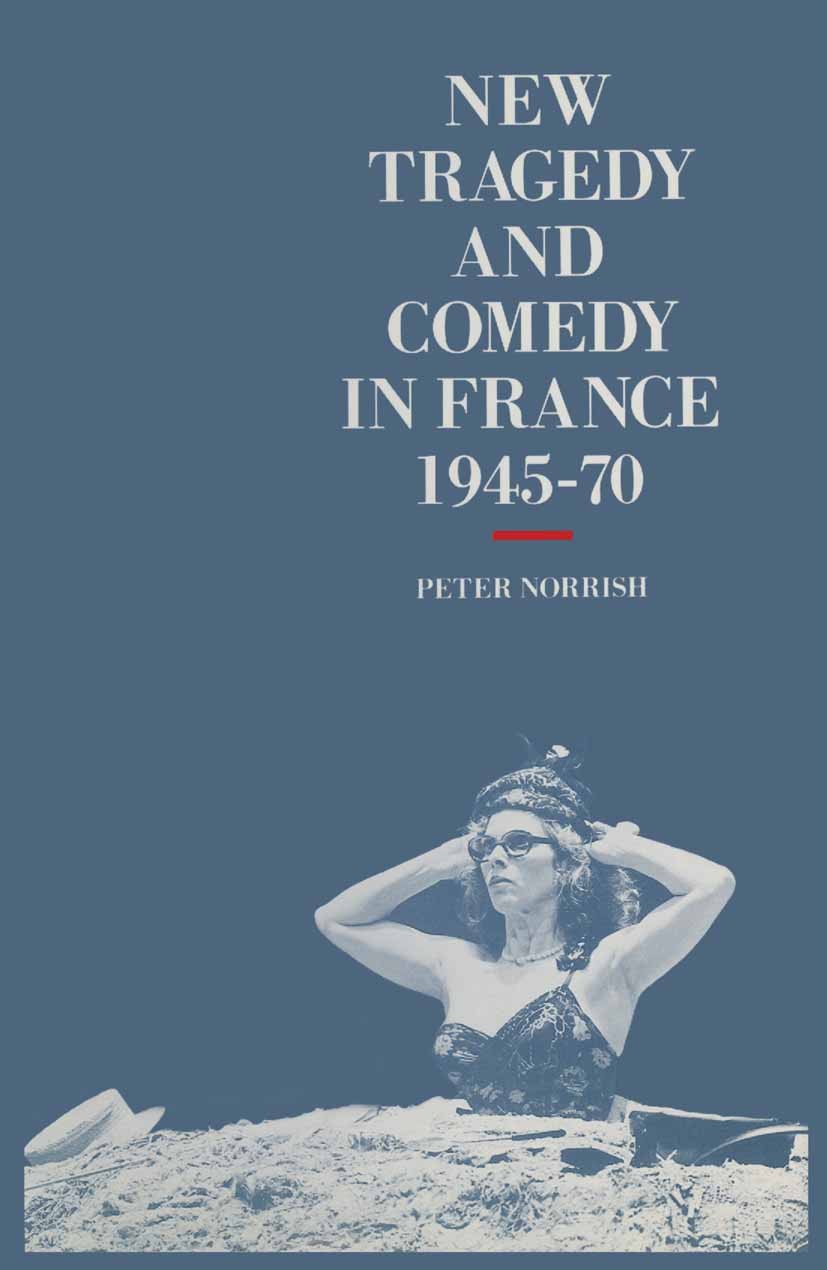 Titlebook: New Tragedy and Comedy in France, 1945-70; Peter Norrish Book 1988 Palgrave Macmillan, a division of Macmillan Publishers Limited 1988 com Titlebook: New Tragedy and Comedy in France, 1945-70; Peter Norrish Book 1988 Palgrave Macmillan, a division of Macmillan Publishers Limited 1988 com