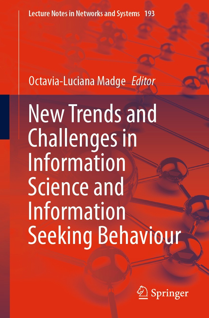 Titlebook: New Trends and Challenges in Information Science and Information Seeking Behaviour; Octavia-Luciana Madge Book 2021 The Editor(s) (if appl Titlebook: New Trends and Challenges in Information Science and Information Seeking Behaviour; Octavia-Luciana Madge Book 2021 The Editor(s) (if appl