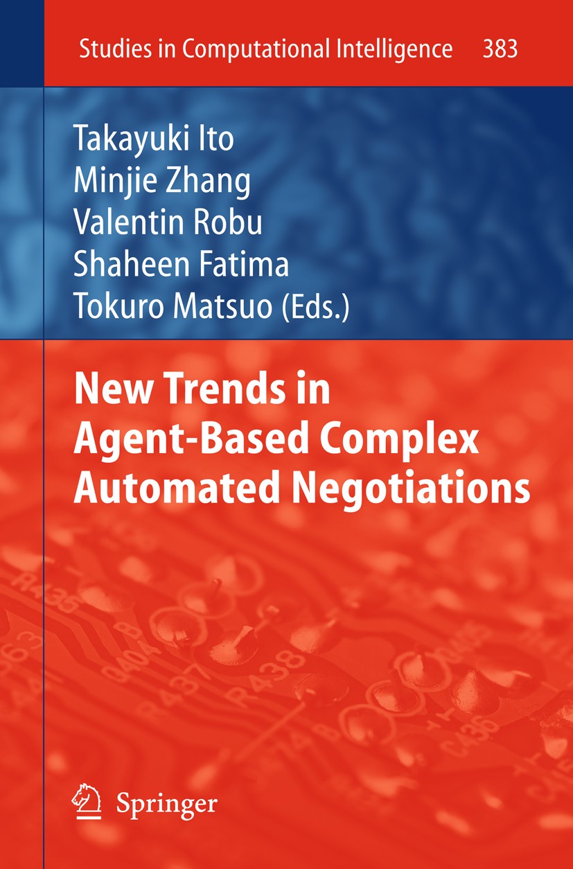 Titlebook: New Trends in Agent-Based Complex Automated Negotiations; Takayuki Ito,Minjie Zhang,Tokuro Matsuo Book 2012 Springer-Verlag GmbH Berlin He Titlebook: New Trends in Agent-Based Complex Automated Negotiations; Takayuki Ito,Minjie Zhang,Tokuro Matsuo Book 2012 Springer-Verlag GmbH Berlin He