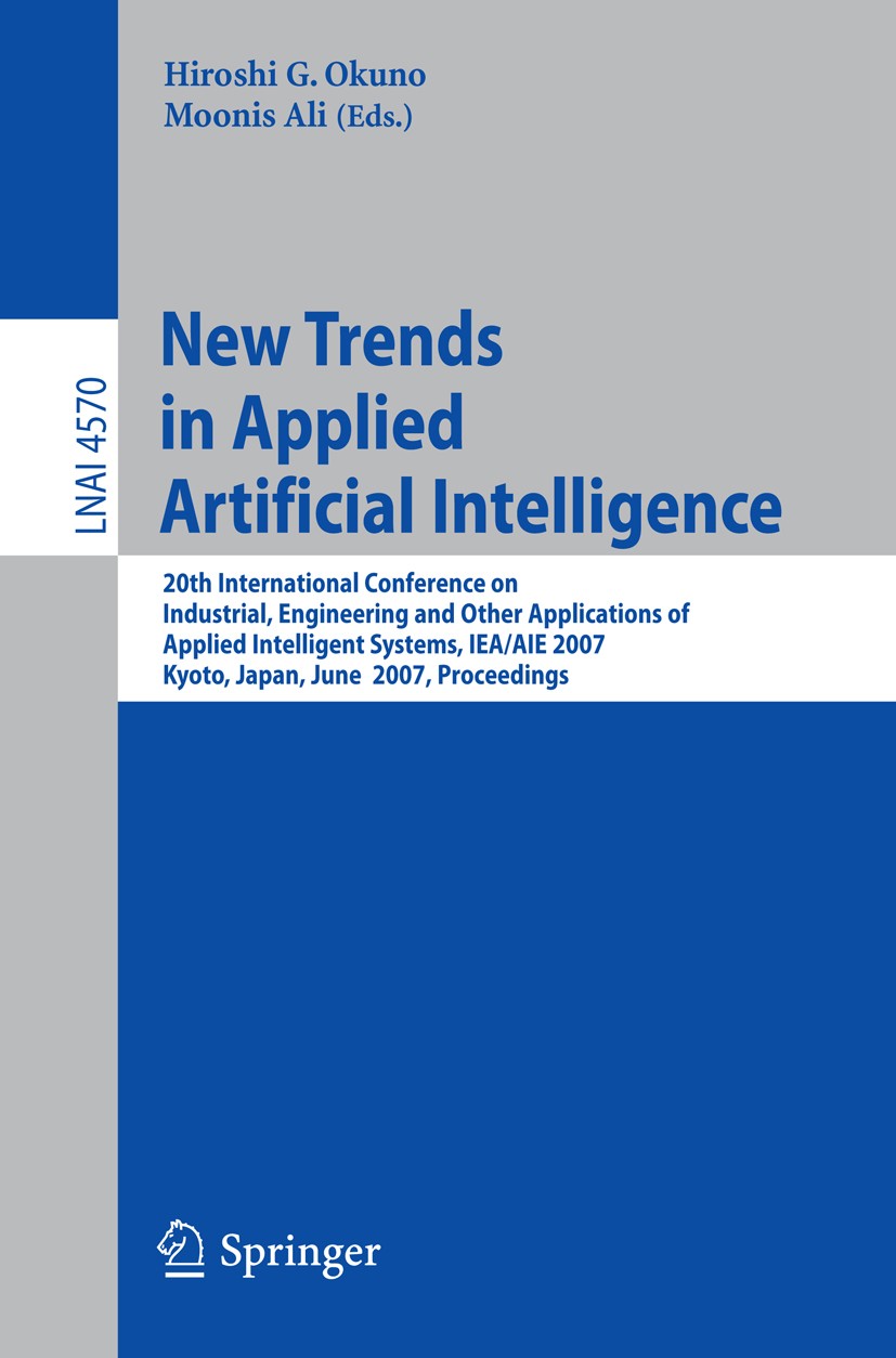 Titlebook: New Trends in Applied Artificial Intelligence; 20th International C Hiroshi G. Okuno,Moonis Ali Conference proceedings 2007 Springer-Verlag Titlebook: New Trends in Applied Artificial Intelligence; 20th International C Hiroshi G. Okuno,Moonis Ali Conference proceedings 2007 Springer-Verlag