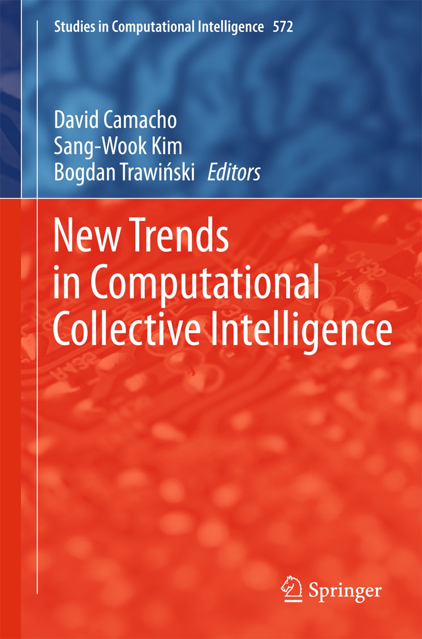 Titlebook: New Trends in Computational Collective Intelligence; David Camacho,Sang-Wook Kim,Bogdan Trawiński Book 2015 Springer International Publish Titlebook: New Trends in Computational Collective Intelligence; David Camacho,Sang-Wook Kim,Bogdan Trawiński Book 2015 Springer International Publish
