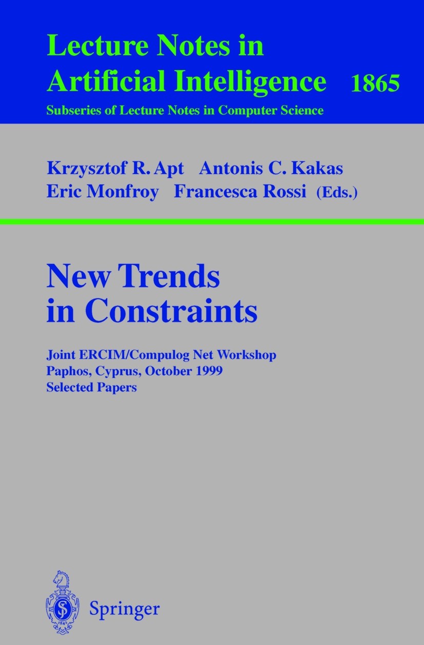 Titlebook: New Trends in Constraints; Joint ERCIM/Compulog Krzysztof R. Apt,Eric Monfroy,Francesca Rossi Conference proceedings 2000 Springer-Verlag B Titlebook: New Trends in Constraints; Joint ERCIM/Compulog Krzysztof R. Apt,Eric Monfroy,Francesca Rossi Conference proceedings 2000 Springer-Verlag B