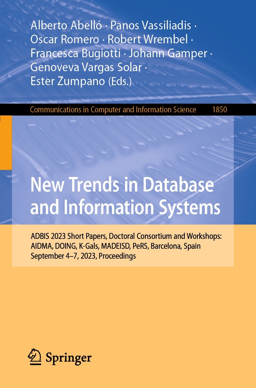 Titlebook: New Trends in Database and Information Systems; ADBIS 2023 Short Pap Alberto Abelló,Panos Vassiliadis,Ester Zumpano Conference proceedings Titlebook: New Trends in Database and Information Systems; ADBIS 2023 Short Pap Alberto Abelló,Panos Vassiliadis,Ester Zumpano Conference proceedings
