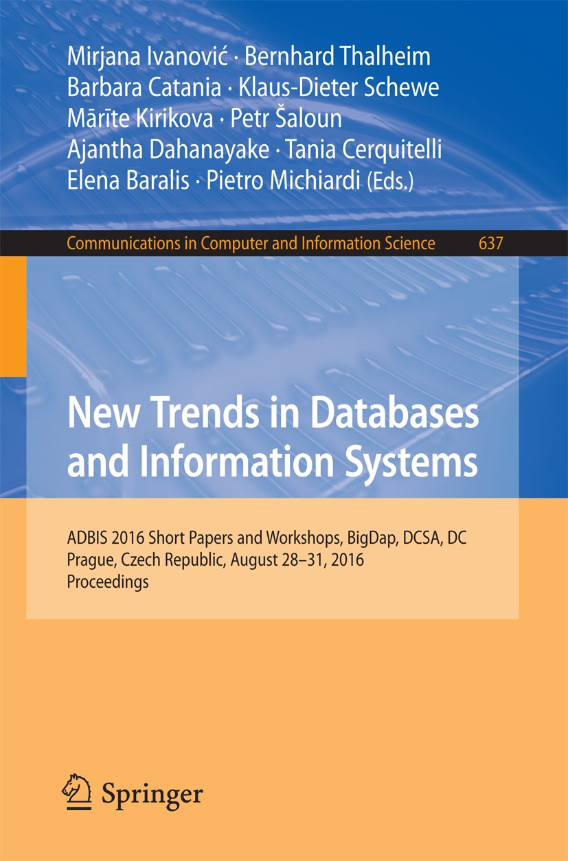 Titlebook: New Trends in Databases and Information Systems; ADBIS 2016 Short Pap Mirjana Ivanović,Bernhard Thalheim,Pietro Michiard Conference proceed Titlebook: New Trends in Databases and Information Systems; ADBIS 2016 Short Pap Mirjana Ivanović,Bernhard Thalheim,Pietro Michiard Conference proceed