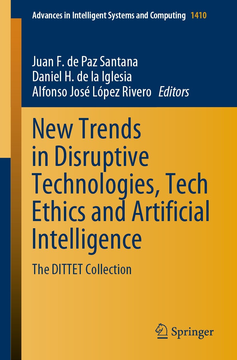 Titlebook: New Trends in Disruptive Technologies, Tech Ethics and Artificial Intelligence; The DITTET Collectio Juan F. de Paz Santana,Daniel H. de la Titlebook: New Trends in Disruptive Technologies, Tech Ethics and Artificial Intelligence; The DITTET Collectio Juan F. de Paz Santana,Daniel H. de la