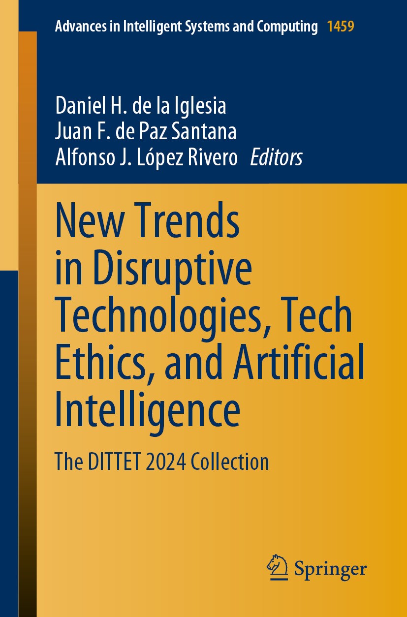 Titlebook: New Trends in Disruptive Technologies, Tech Ethics, and Artificial Intelligence; The DITTET 2024 Coll Daniel H. de la Iglesia,Juan F. de Pa Titlebook: New Trends in Disruptive Technologies, Tech Ethics, and Artificial Intelligence; The DITTET 2024 Coll Daniel H. de la Iglesia,Juan F. de Pa