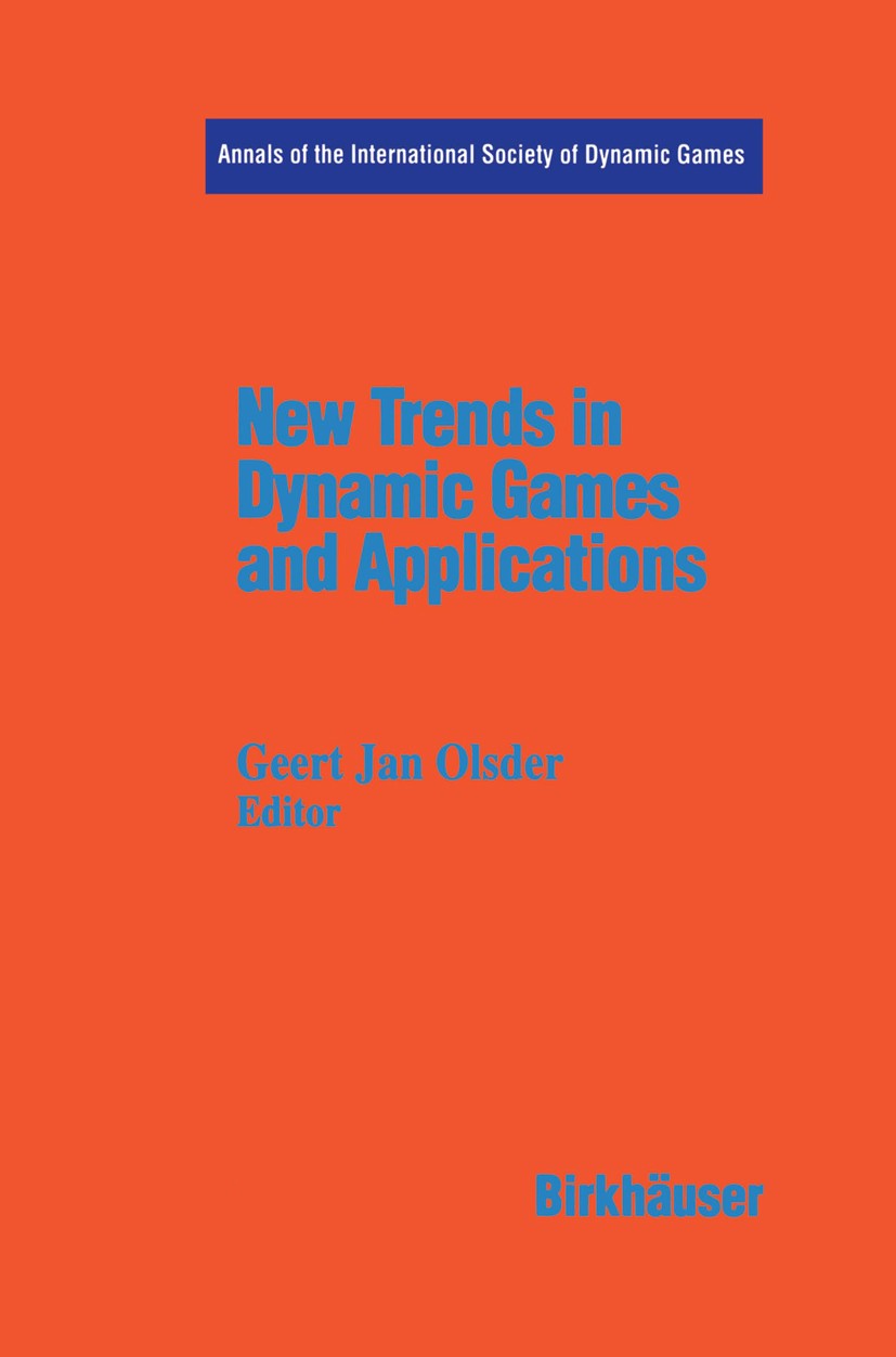 Titlebook: New Trends in Dynamic Games and Applications; Annals of the Intern Geert Jan Olsder Conference proceedings 1995 Birkhäuser Boston 1995 Alge Titlebook: New Trends in Dynamic Games and Applications; Annals of the Intern Geert Jan Olsder Conference proceedings 1995 Birkhäuser Boston 1995 Alge