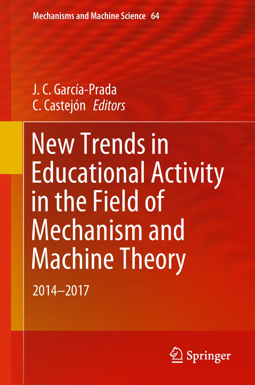 Titlebook: New Trends in Educational Activity in the Field of Mechanism and Machine Theory; 2014-2017 J.C. García-Prada,C. Castejón Conference proceed Titlebook: New Trends in Educational Activity in the Field of Mechanism and Machine Theory; 2014-2017 J.C. García-Prada,C. Castejón Conference proceed