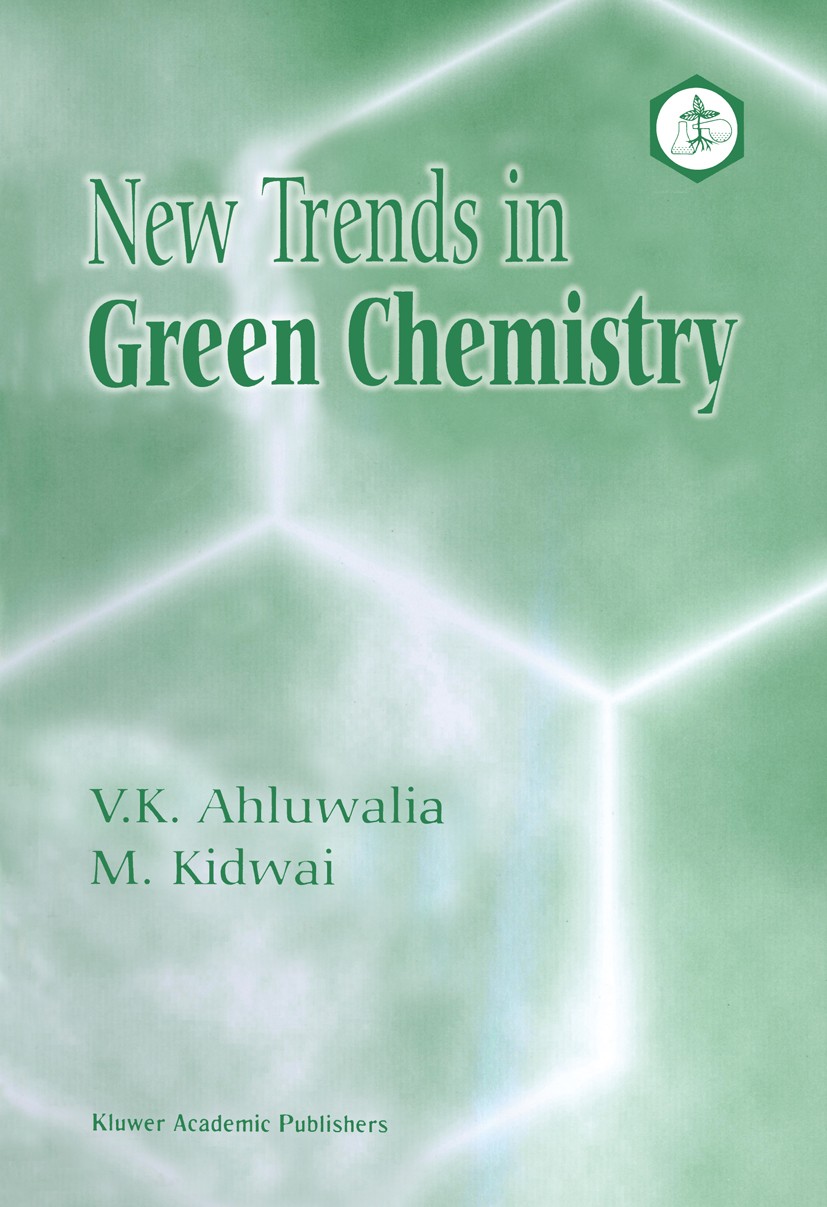 Titlebook: New Trends in Green Chemistry; V. K. Ahluwalia,M. Kidwai Book 2004 Anamaya Publishers, New Delhi, India 2004 Chemical reaction.Chlor.bioma Titlebook: New Trends in Green Chemistry; V. K. Ahluwalia,M. Kidwai Book 2004 Anamaya Publishers, New Delhi, India 2004 Chemical reaction.Chlor.bioma
