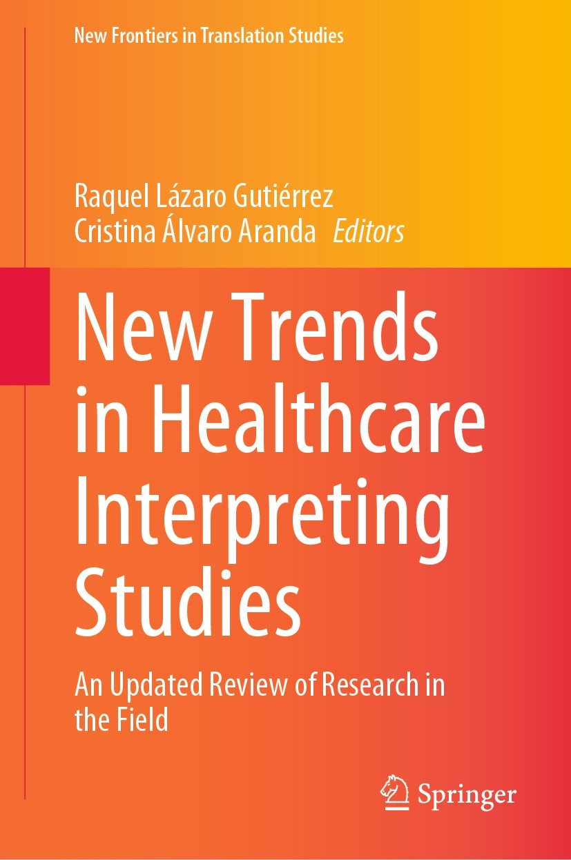 Titlebook: New Trends in Healthcare Interpreting Studies; An Updated Review of Raquel Lázaro Gutiérrez,Cristina Álvaro Aranda Book 2023 The Editor(s) Titlebook: New Trends in Healthcare Interpreting Studies; An Updated Review of Raquel Lázaro Gutiérrez,Cristina Álvaro Aranda Book 2023 The Editor(s)