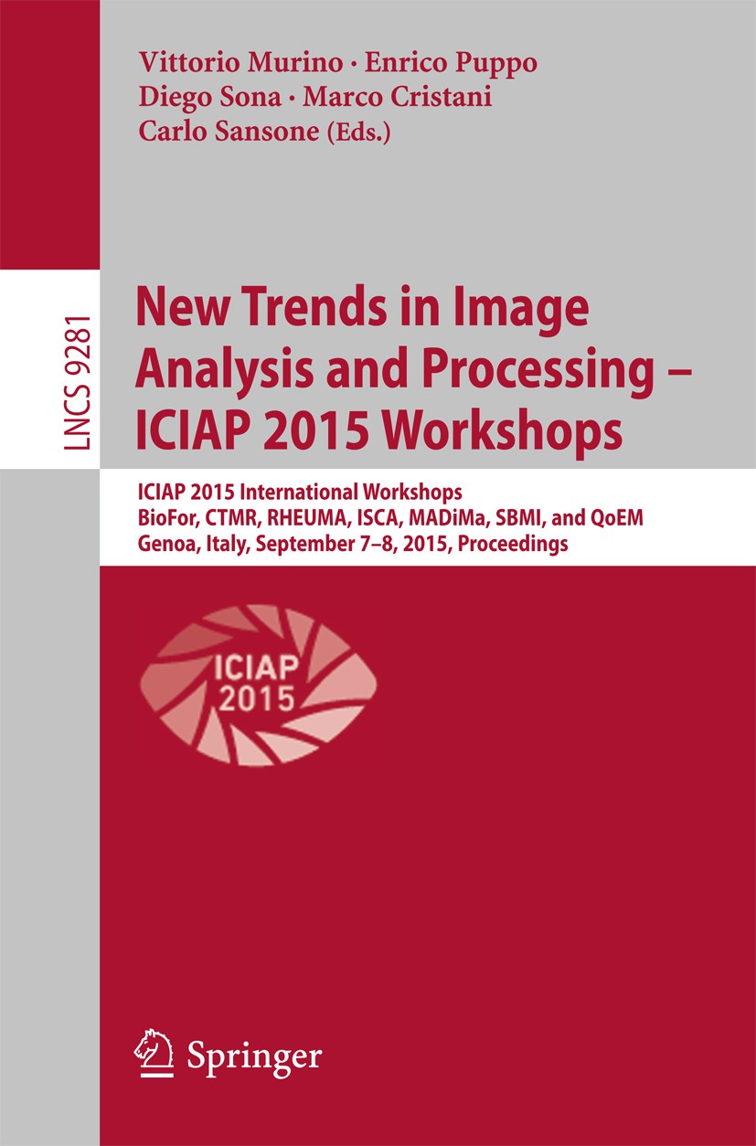 Titlebook: New Trends in Image Analysis and Processing -- ICIAP 2015 Workshops; ICIAP 2015 Internati Vittorio Murino,Enrico Puppo,Carlo Sansone Confer Titlebook: New Trends in Image Analysis and Processing -- ICIAP 2015 Workshops; ICIAP 2015 Internati Vittorio Murino,Enrico Puppo,Carlo Sansone Confer