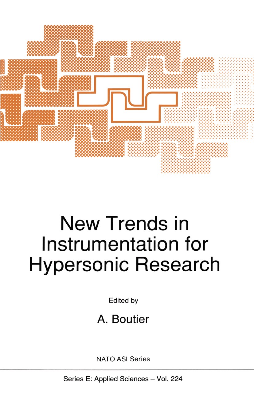 Titlebook: New Trends in Instrumentation for Hypersonic Research; A. Boutier Book 1993 Springer Science+Business Media Dordrecht 1993 CFD.Schlieren p Titlebook: New Trends in Instrumentation for Hypersonic Research; A. Boutier Book 1993 Springer Science+Business Media Dordrecht 1993 CFD.Schlieren p