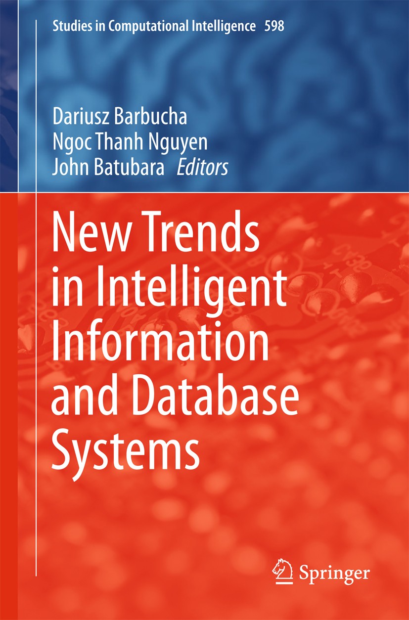 Titlebook: New Trends in Intelligent Information and Database Systems; Dariusz Barbucha,Ngoc Thanh Nguyen,John Batubara Conference proceedings 2015 S Titlebook: New Trends in Intelligent Information and Database Systems; Dariusz Barbucha,Ngoc Thanh Nguyen,John Batubara Conference proceedings 2015 S