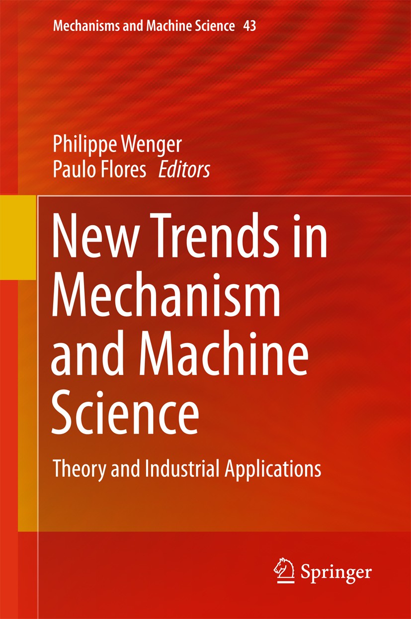 Titlebook: New Trends in Mechanism and Machine Science; Theory and Industria Philippe Wenger,Paulo Flores Conference proceedings 2017 Springer Interna Titlebook: New Trends in Mechanism and Machine Science; Theory and Industria Philippe Wenger,Paulo Flores Conference proceedings 2017 Springer Interna