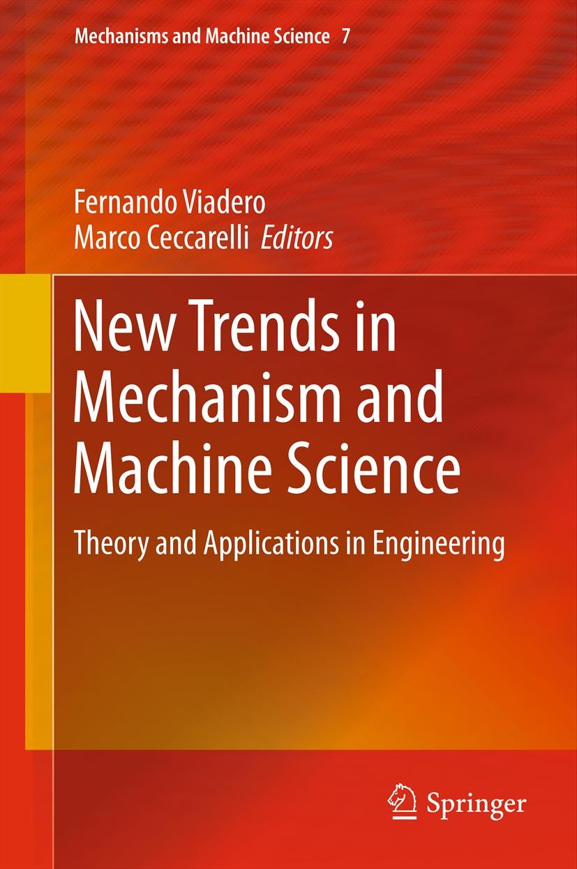 Titlebook: New Trends in Mechanism and Machine Science; Theory and Applicati Fernando Viadero,Marco Ceccarelli Conference proceedings 2013 Springer Sc Titlebook: New Trends in Mechanism and Machine Science; Theory and Applicati Fernando Viadero,Marco Ceccarelli Conference proceedings 2013 Springer Sc