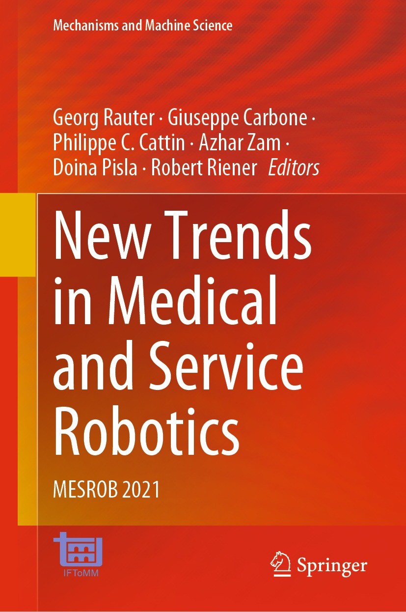 Titlebook: New Trends in Medical and Service Robotics; MESROB 2021 Georg Rauter,Giuseppe Carbone,Robert Riener Conference proceedings 2022 The Editor( Titlebook: New Trends in Medical and Service Robotics; MESROB 2021 Georg Rauter,Giuseppe Carbone,Robert Riener Conference proceedings 2022 The Editor(