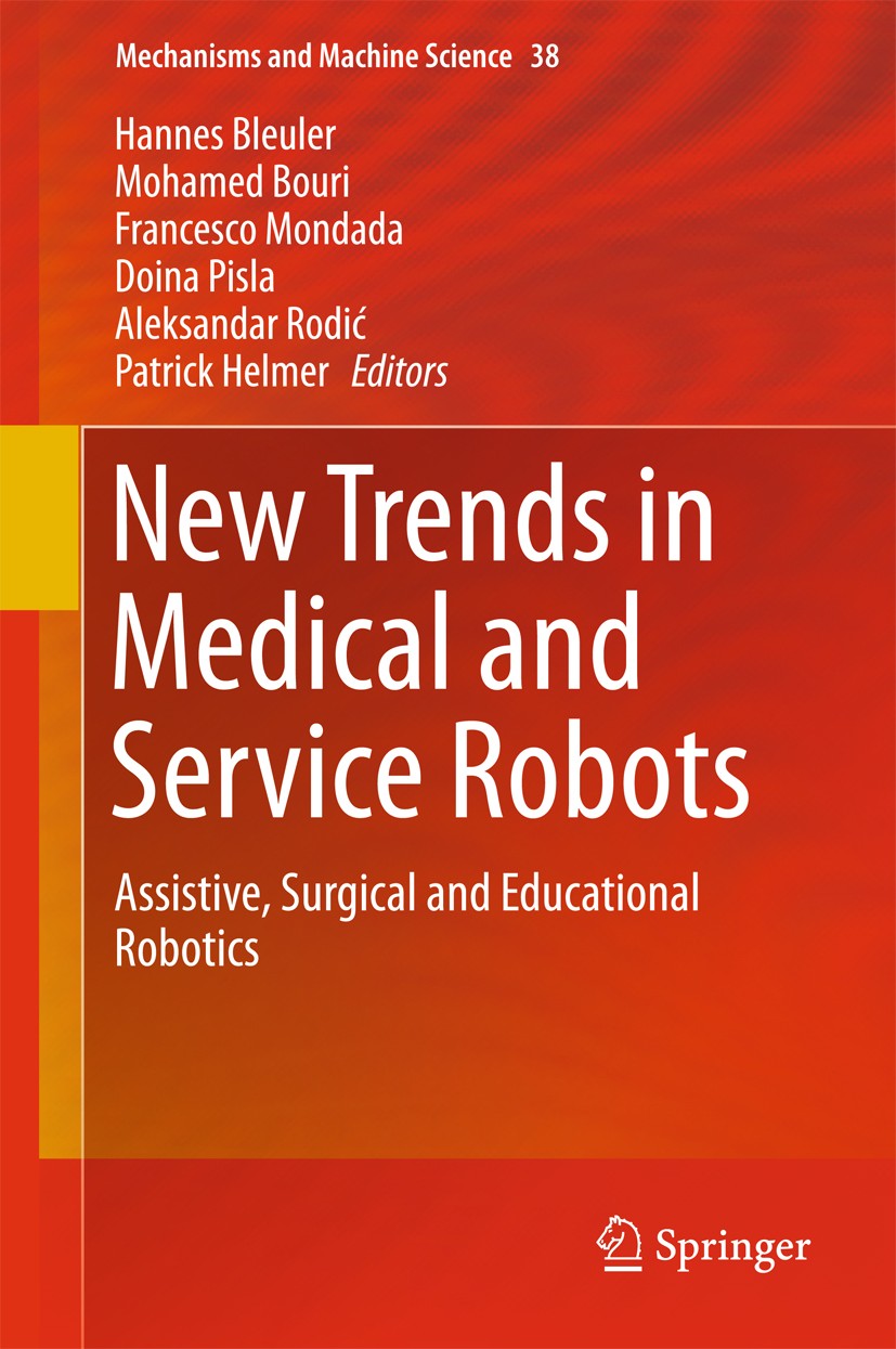Titlebook: New Trends in Medical and Service Robots; Assistive, Surgical Hannes Bleuler,Mohamed Bouri,Patrick Helmer Conference proceedings 2016 Spri Titlebook: New Trends in Medical and Service Robots; Assistive, Surgical Hannes Bleuler,Mohamed Bouri,Patrick Helmer Conference proceedings 2016 Spri