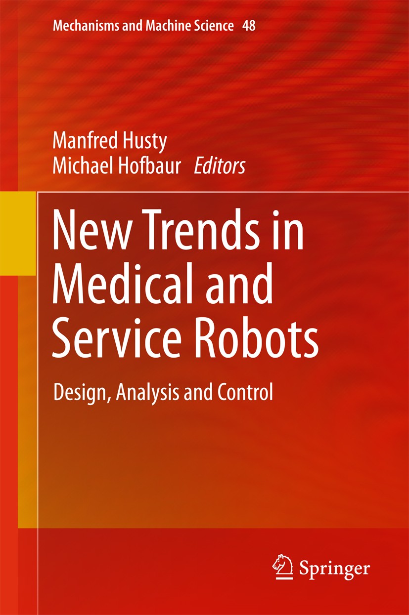 Titlebook: New Trends in Medical and Service Robots; Design, Analysis and Manfred Husty,Michael Hofbaur Conference proceedings 2018 Springer Internati Titlebook: New Trends in Medical and Service Robots; Design, Analysis and Manfred Husty,Michael Hofbaur Conference proceedings 2018 Springer Internati