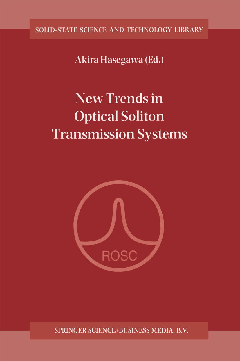Titlebook: New Trends in Optical Soliton Transmission Systems; Proceedings of the S Akira Hasegawa (Research Professor, Consultant) Conference proceed Titlebook: New Trends in Optical Soliton Transmission Systems; Proceedings of the S Akira Hasegawa (Research Professor, Consultant) Conference proceed