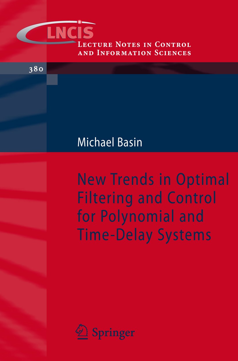 Titlebook: New Trends in Optimal Filtering and Control for Polynomial and Time-Delay Systems; Michael Basin Book 2008 Springer-Verlag Berlin Heidelbe Titlebook: New Trends in Optimal Filtering and Control for Polynomial and Time-Delay Systems; Michael Basin Book 2008 Springer-Verlag Berlin Heidelbe