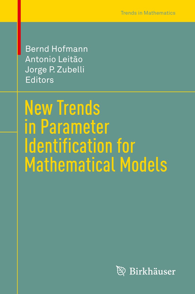 Titlebook: New Trends in Parameter Identification for Mathematical Models; Bernd Hofmann,Antonio Leitão,Jorge P. Zubelli Book 2018 Springer Internati Titlebook: New Trends in Parameter Identification for Mathematical Models; Bernd Hofmann,Antonio Leitão,Jorge P. Zubelli Book 2018 Springer Internati
