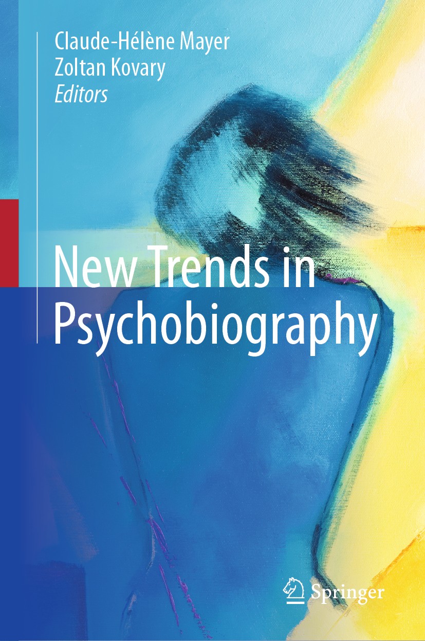 Titlebook: New Trends in Psychobiography; Claude-Hélène‘Mayer,Zoltan Kovary Book 2019 Springer Nature Switzerland AG 2019 Executing Psychobiography.S Titlebook: New Trends in Psychobiography; Claude-Hélène‘Mayer,Zoltan Kovary Book 2019 Springer Nature Switzerland AG 2019 Executing Psychobiography.S