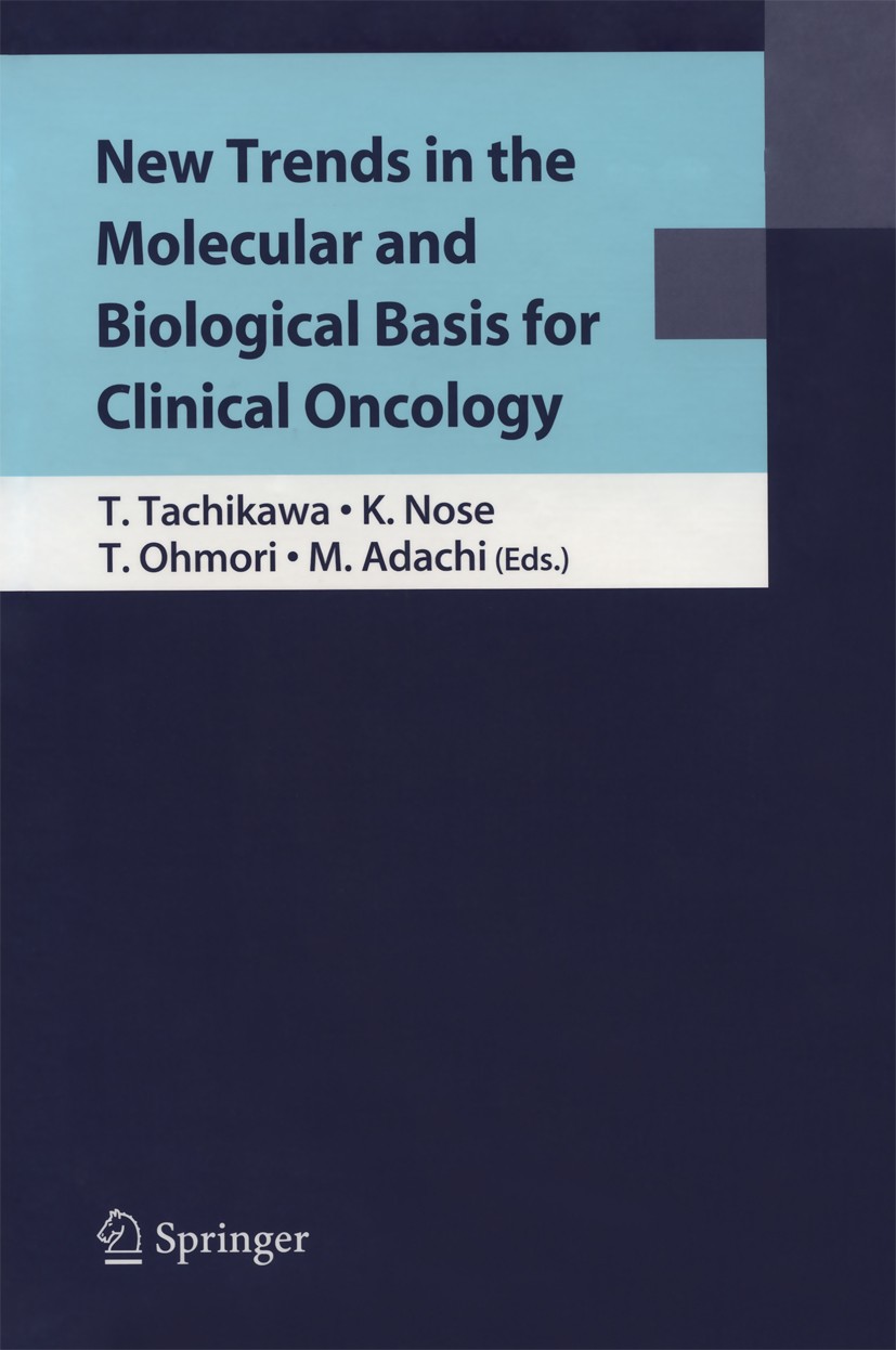 Titlebook: New Trends in the Molecular and Biological Basis for Clinical Oncology; Tetsuhiko Tachikawa (Professor and Chairman),Kiyos Conference proc Titlebook: New Trends in the Molecular and Biological Basis for Clinical Oncology; Tetsuhiko Tachikawa (Professor and Chairman),Kiyos Conference proc