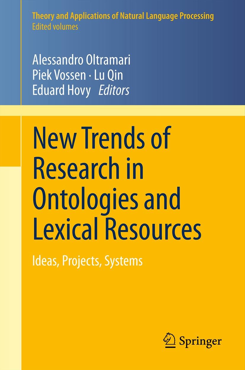 Titlebook: New Trends of Research in Ontologies and Lexical Resources; Ideas, Projects, Sys Alessandro Oltramari,Piek Vossen,Eduard Hovy Book 2013 Spr Titlebook: New Trends of Research in Ontologies and Lexical Resources; Ideas, Projects, Sys Alessandro Oltramari,Piek Vossen,Eduard Hovy Book 2013 Spr