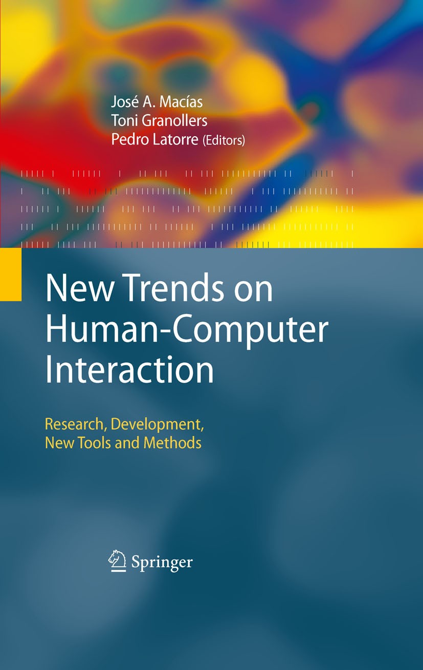 Titlebook: New Trends on Human-Computer Interaction; Research, Developmen José A. Macías,Antoni Granollers Saltiveri,Pedro M Book 2009 Springer-Verlag Titlebook: New Trends on Human-Computer Interaction; Research, Developmen José A. Macías,Antoni Granollers Saltiveri,Pedro M Book 2009 Springer-Verlag